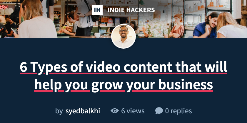 6 Types of video content that will help you grow your business - Indie ...