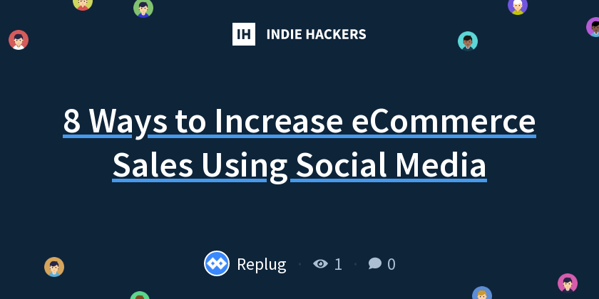 8 Ways to Increase eCommerce Sales Using Social Media - Indie Hackers
