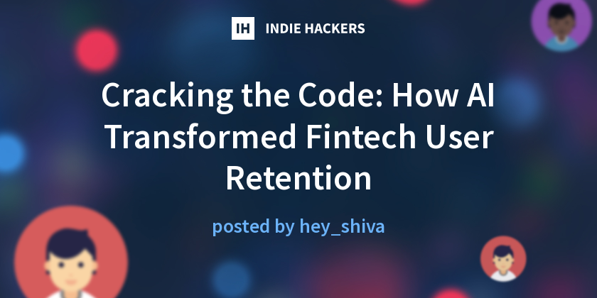 Cracking the Code: How AI Transformed Fintech User Retention - Indie ...