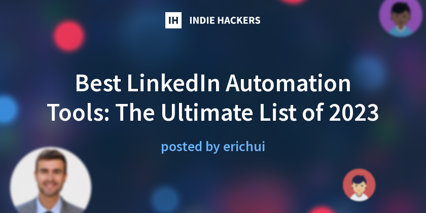 Best LinkedIn Automation Tools: The Ultimate List of 2023 - Indie Hackers