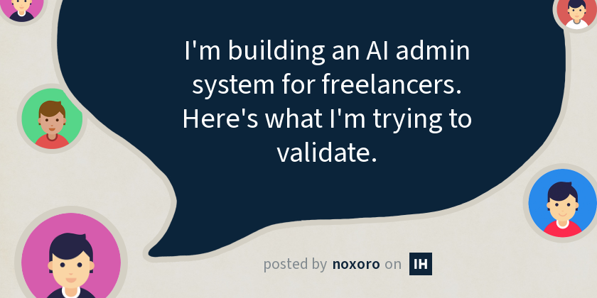 I'm building an AI admin system for freelancers. Here's what I'm trying to validate.