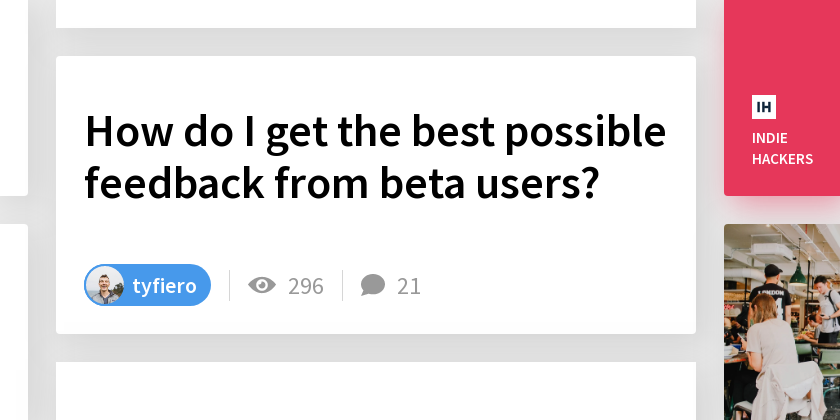 How do I get the best possible feedback from beta users? - Indie Hackers