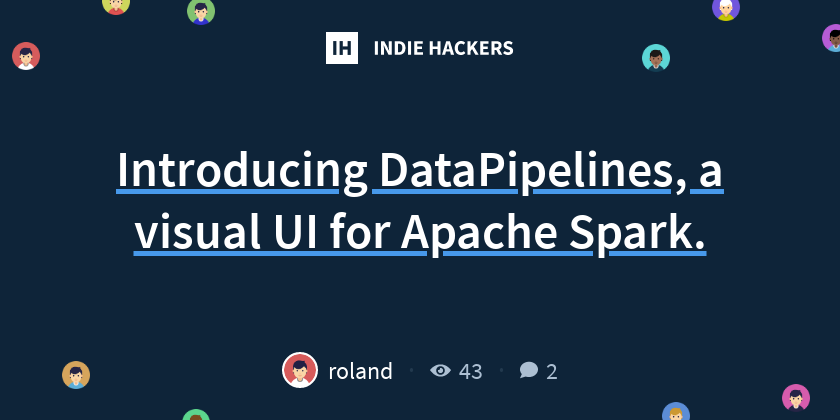 Introducing DataPipelines, a visual UI for Apache Spark. - Indie Hackers