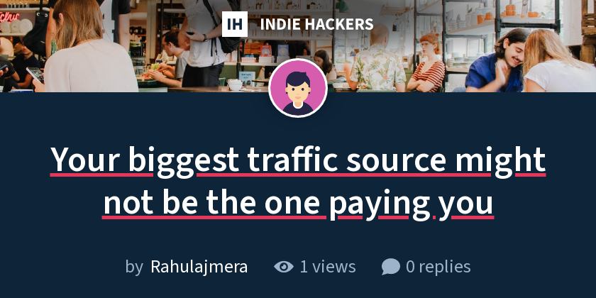 Your biggest traffic source might not be the one paying you