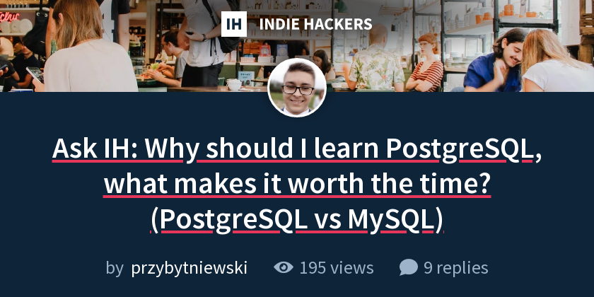 ask-ih-why-should-i-learn-postgresql-what-makes-it-worth-the-time-postgresql-vs-mysql