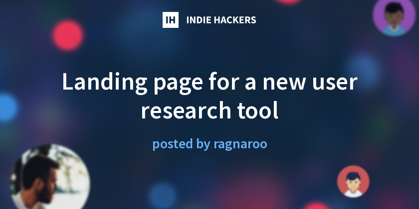 Landing page for a new user research tool - Indie Hackers