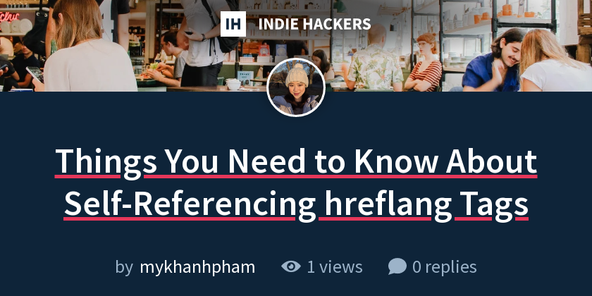 Things You Need to Know About Self-Referencing hreflang Tags - Indie ...