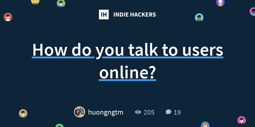 How do you talk to users online? - Indie Hackers