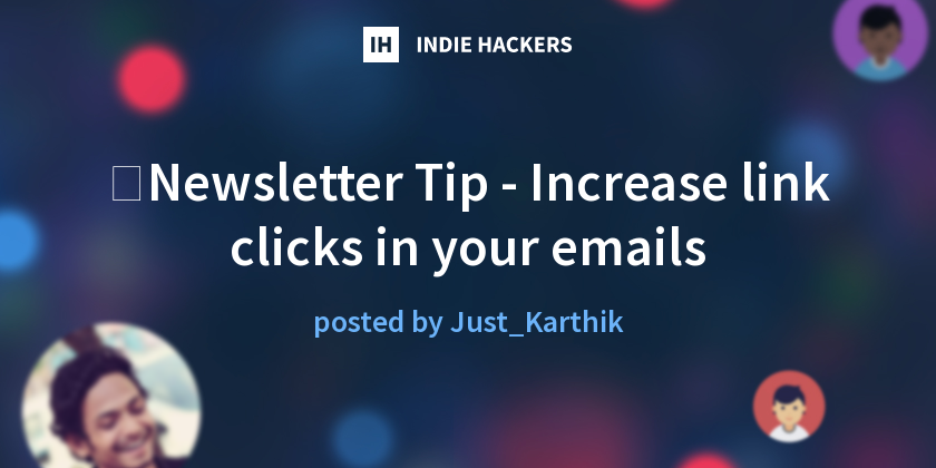 💡Newsletter Tip - Increase link clicks in your emails - Indie Hackers