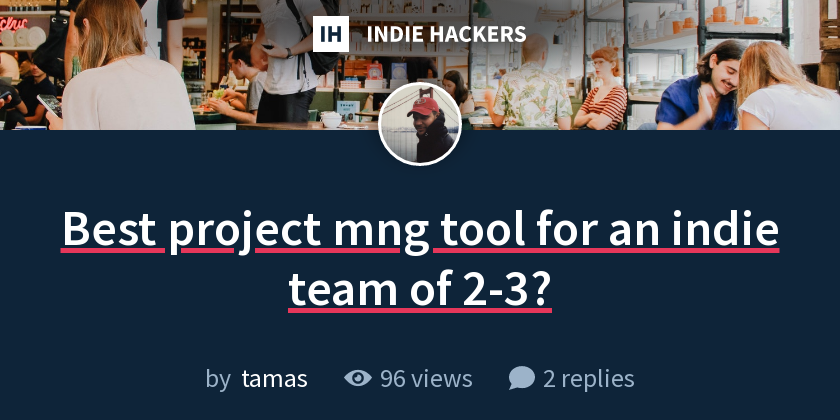Best project mng tool for an indie team of 2-3? - Indie Hackers
