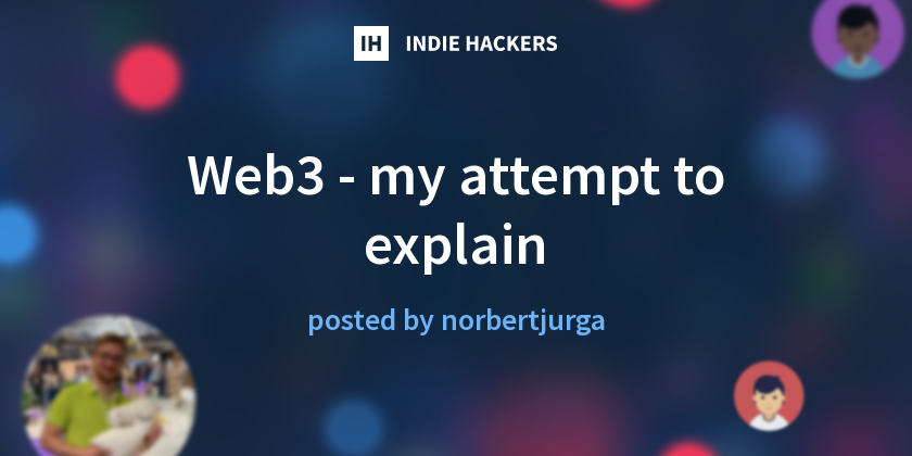 Web3 - my attempt to explain - Indie Hackers
