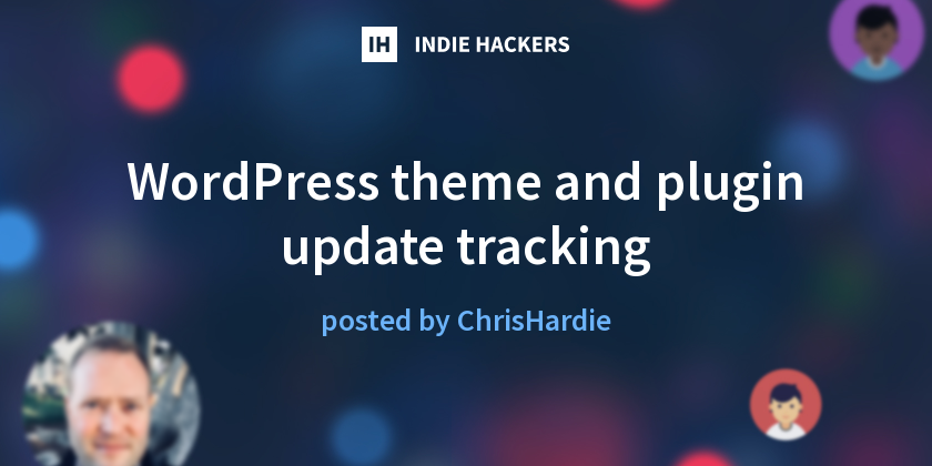 WordPress theme and plugin update tracking - Indie Hackers