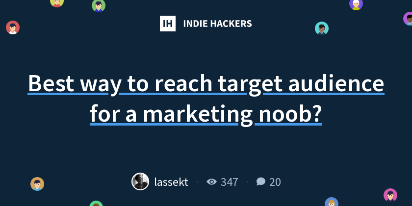 Best way to reach target audience for a marketing noob? - Indie Hackers