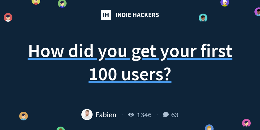 How did you get your first 100 users? - Indie Hackers