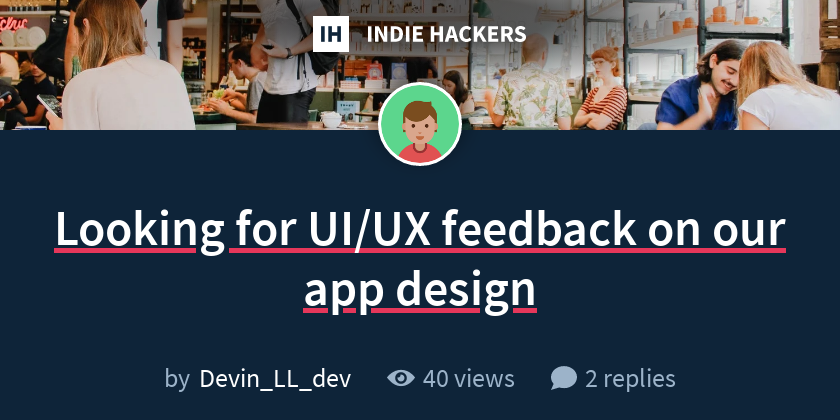 Looking for UI/UX feedback on our app design - Indie Hackers