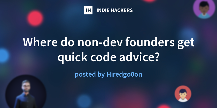 Where do non-dev founders get quick code advice? - Indie Hackers