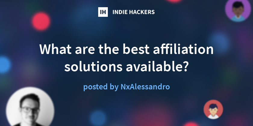What are the best affiliation solutions available? - Indie Hackers