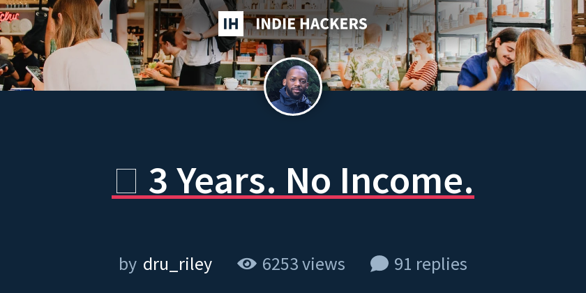 ⏳ 3 Years. No Income. - Indie Hackers