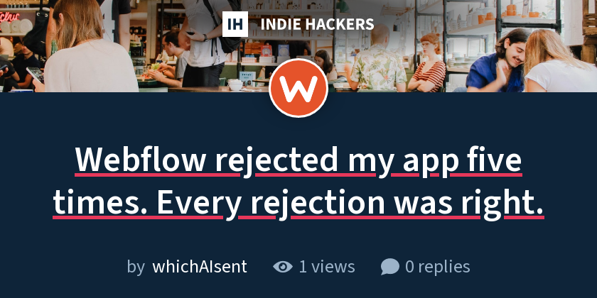 Webflow rejected my app five times. Every rejection was right.