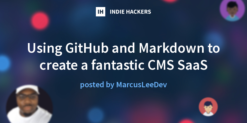 Using GitHub and Markdown to create a fantastic CMS SaaS - Indie Hackers
