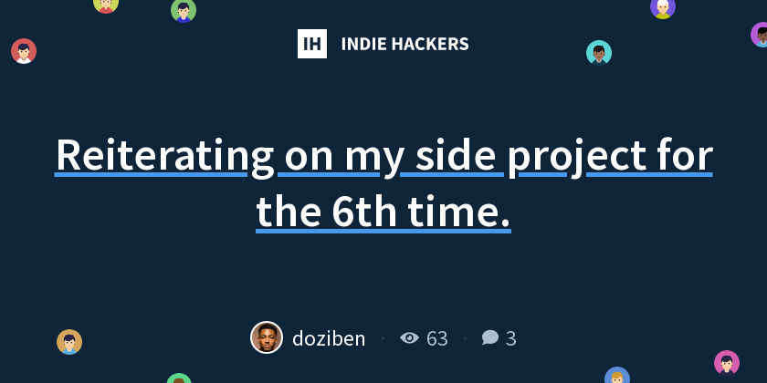Reiterating on my side project for the 6th time. - Indie Hackers