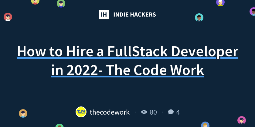 How to Hire a FullStack Developer in 2022- The Code Work - Indie Hackers