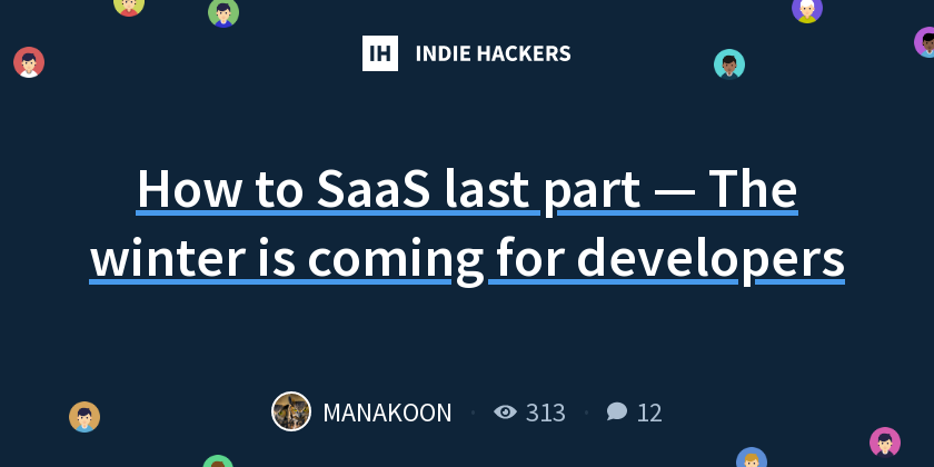 How to SaaS last part — The winter is coming for developers - Indie Hackers