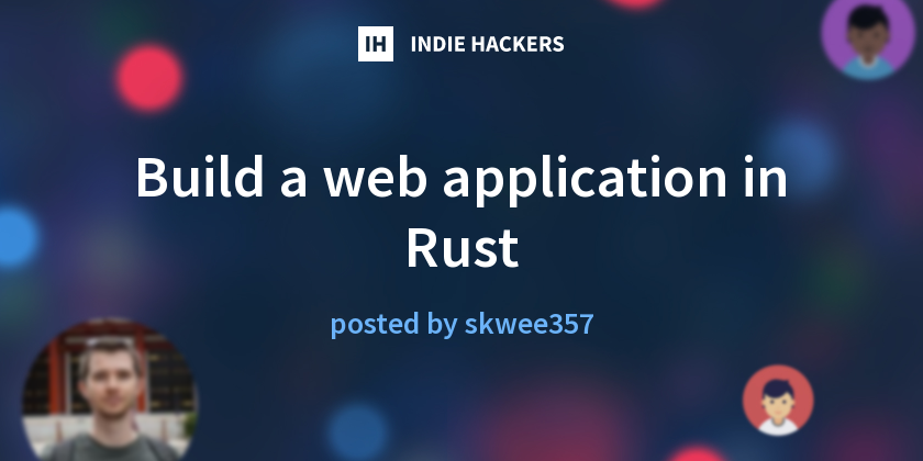 Build a web application in Rust - Indie Hackers