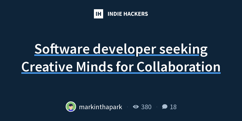 Software developer seeking Creative Minds for Collaboration - Indie Hackers
