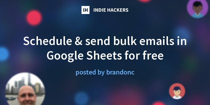 Schedule & send bulk emails in Google Sheets for free - Indie Hackers