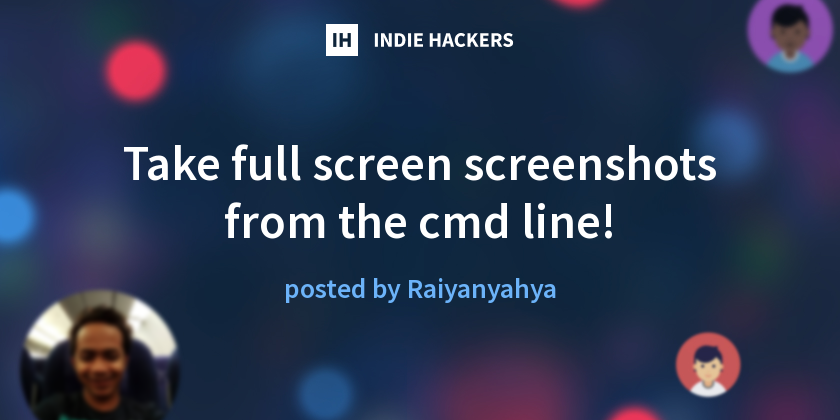 Take full screen screenshots from the cmd line! - Indie Hackers