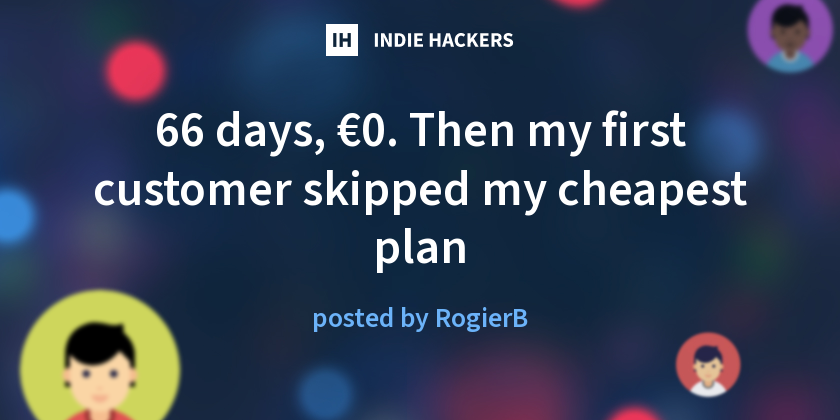 66 days, €0. Then my first customer skipped my cheapest plan