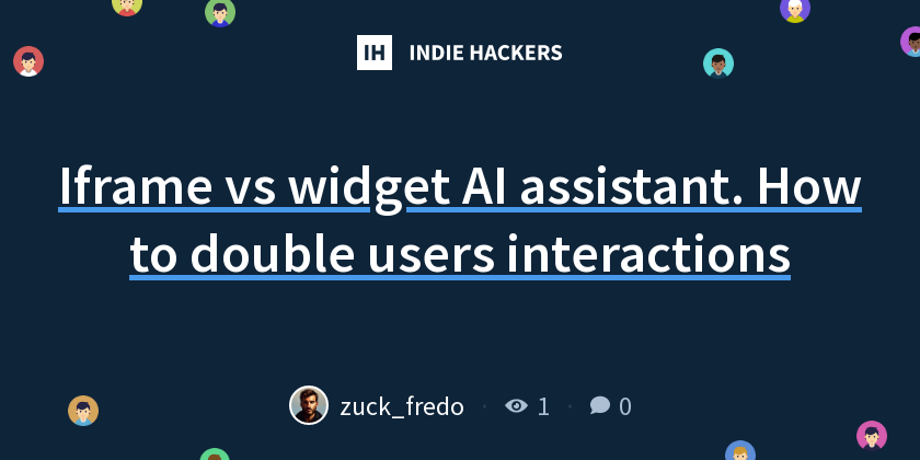 Iframe vs widget AI assistant. How to double users interactions - Indie ...