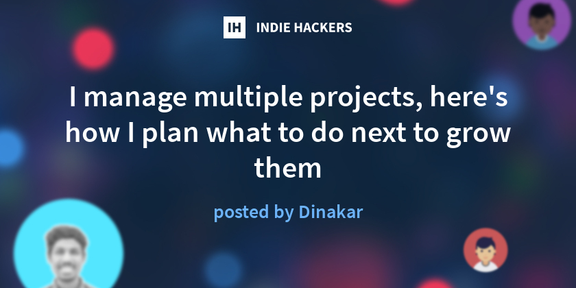 I manage multiple projects, here's how I plan what to do next to grow ...