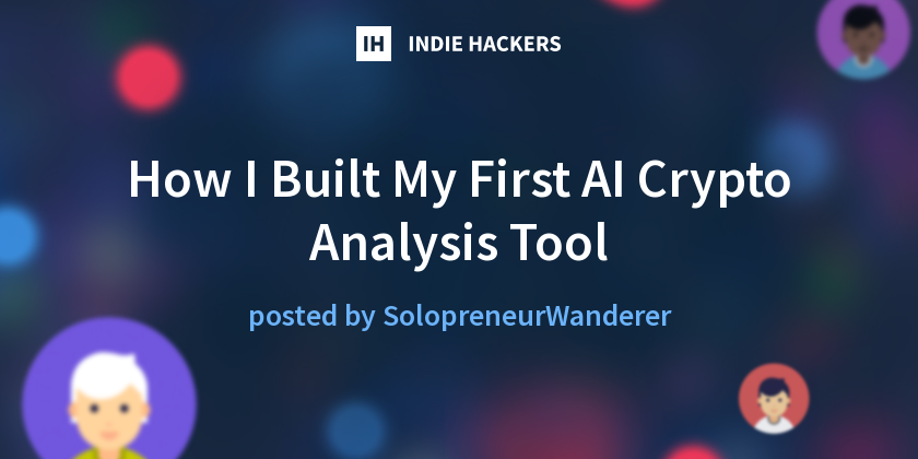 How I Built My First AI Crypto Analysis Tool - Indie Hackers