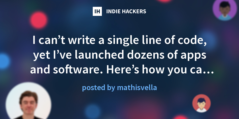 I can’t write a single line of code, yet I’ve launched dozens of apps ...