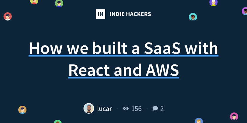 How we built a SaaS with React and AWS - Indie Hackers