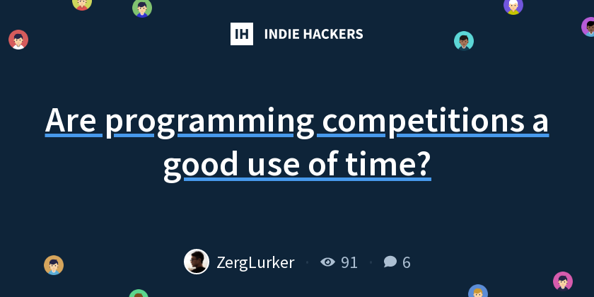 Are programming competitions a good use of time? - Indie Hackers
