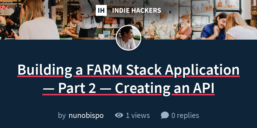 Building a FARM Stack Application — Part 2 — Creating an API - Indie ...