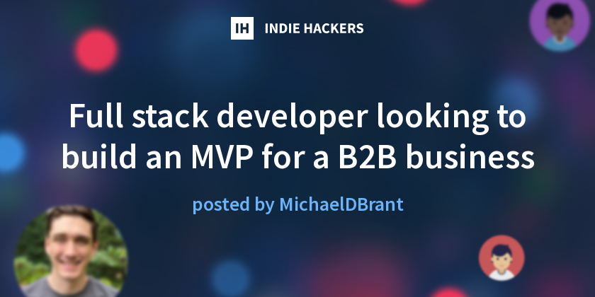 Full stack developer looking to build an MVP for a B2B business - Indie ...