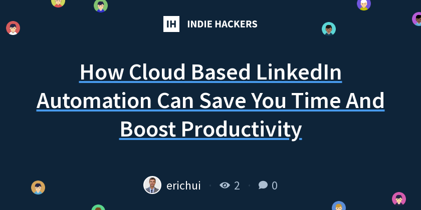 How Cloud Based LinkedIn Automation Can Save You Time And Boost ...