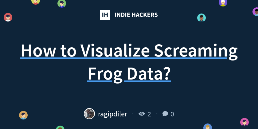 How to Visualize Screaming Frog Data? - Indie Hackers