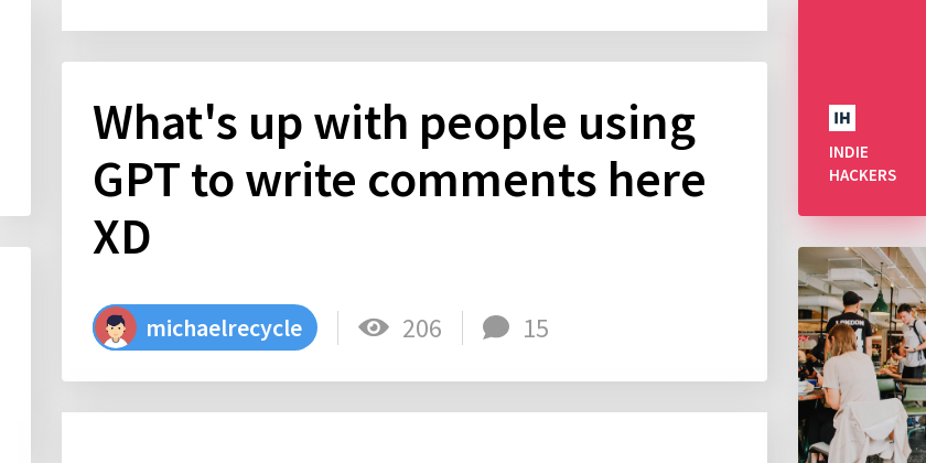 What's up with people using GPT to write comments here XD - Indie Hackers