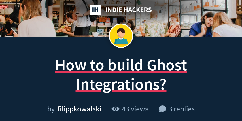 How to build Ghost Integrations? - Indie Hackers
