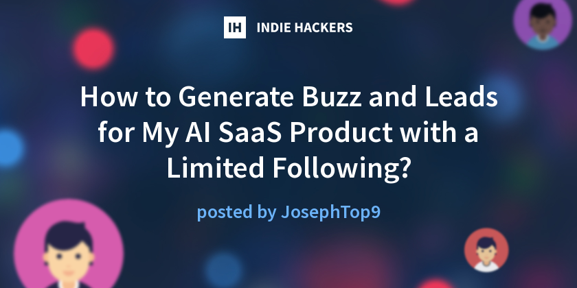 How to Generate Buzz and Leads for My AI SaaS Product with a Limited ...