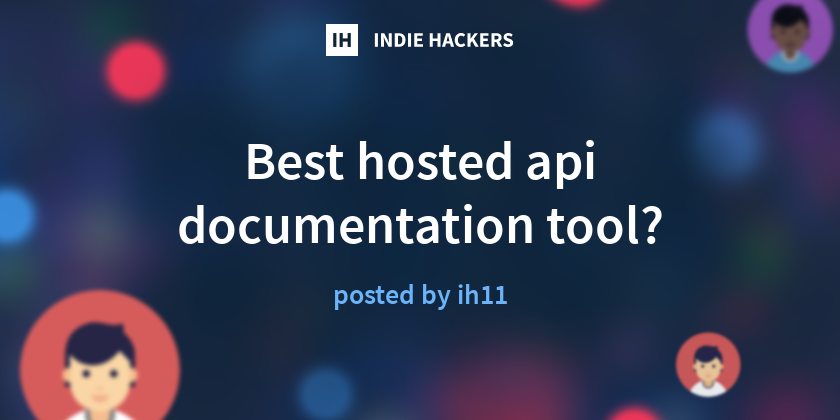 Best hosted api documentation tool? - Indie Hackers