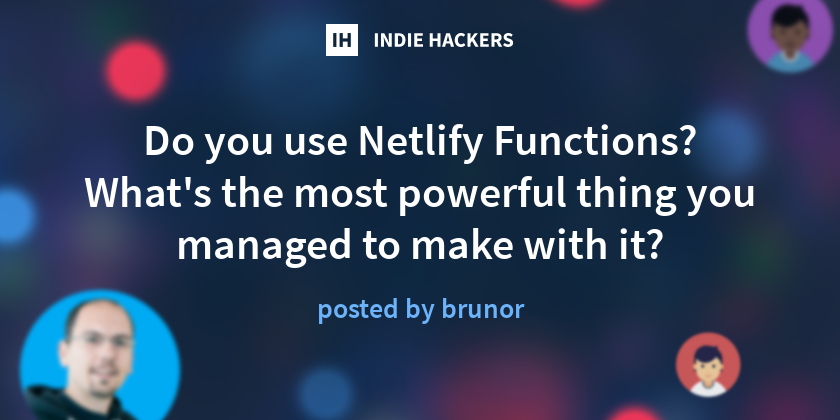 Do you use Netlify Functions? What's the most powerful thing you ...