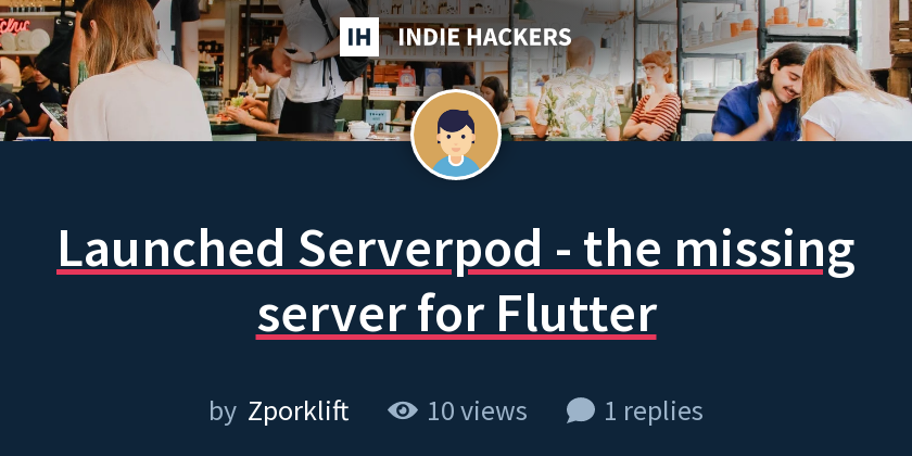Launched Serverpod - the missing server for Flutter - Indie Hackers