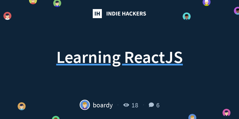 Learning ReactJS - Indie Hackers
