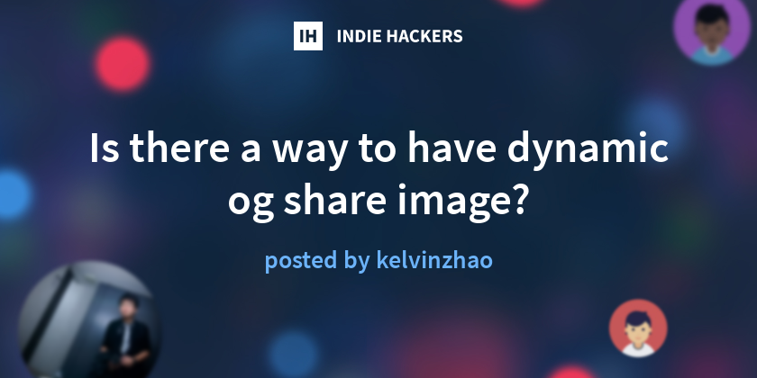 Is there a way to have dynamic og share image? - Indie Hackers